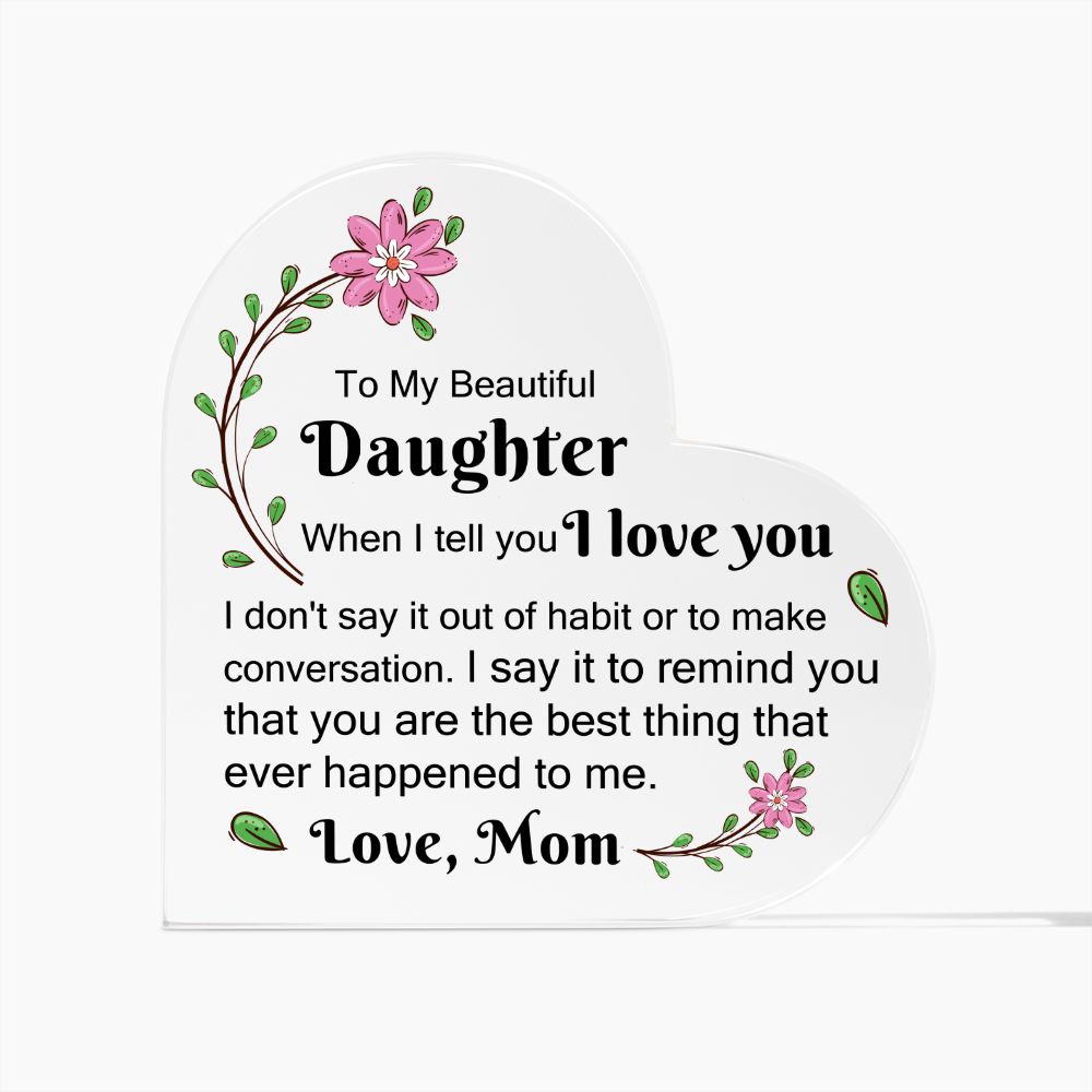 Daughter Gift | Acrylic Heart Plaque From Mom, I love You, Graduation, Birthday, Just Because