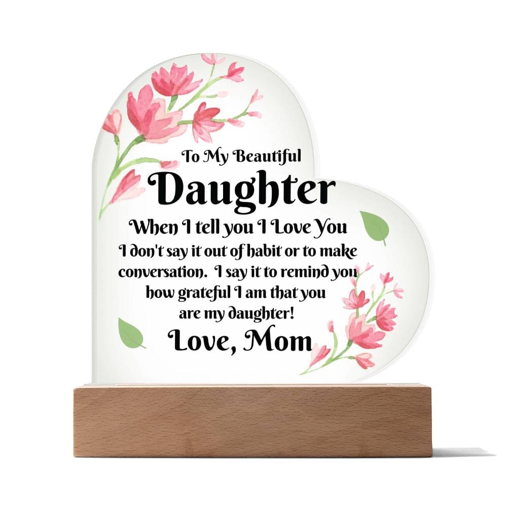 Gift To Daughter | From Mom, Acrylic With LED Option, Birthday, Christmas, or Just Because