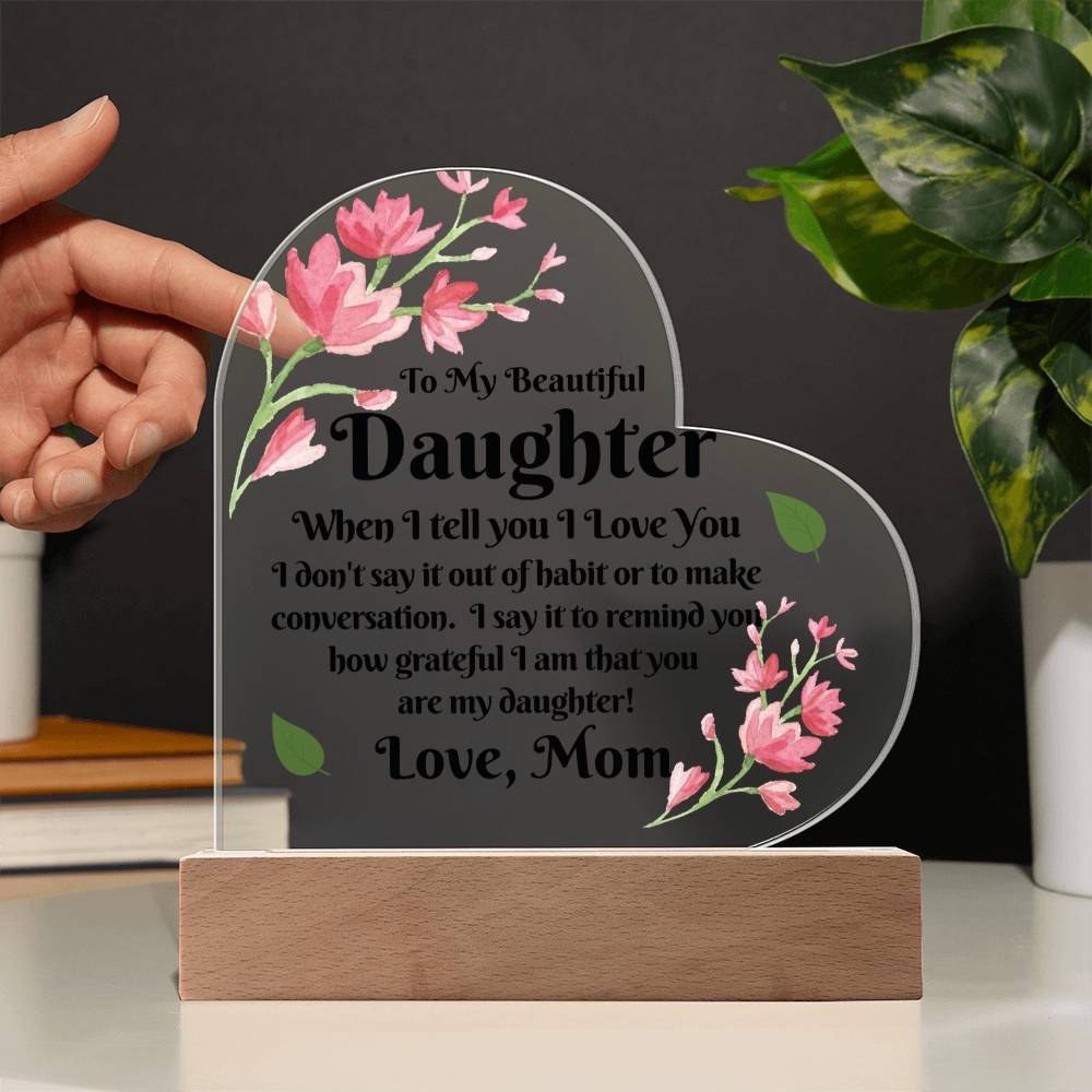 Gift To Daughter | From Mom, Acrylic With LED Option, Birthday, Christmas, or Just Because