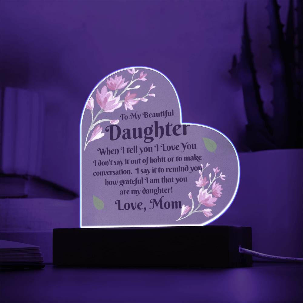 Gift To Daughter | From Mom, Acrylic With LED Option, Birthday, Christmas, or Just Because
