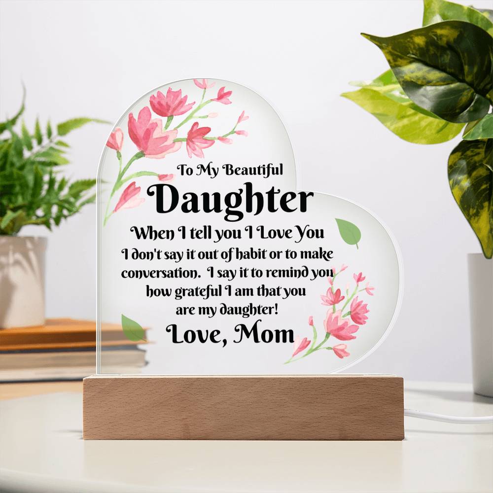 Gift To Daughter | From Mom, Acrylic With LED Option, Birthday, Christmas, or Just Because