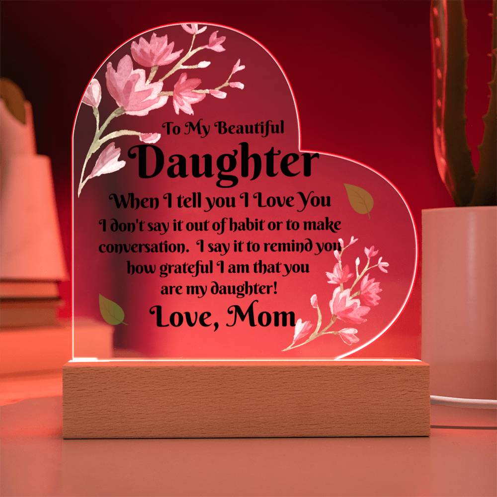 Gift To Daughter | From Mom, Acrylic With LED Option, Birthday, Christmas, or Just Because