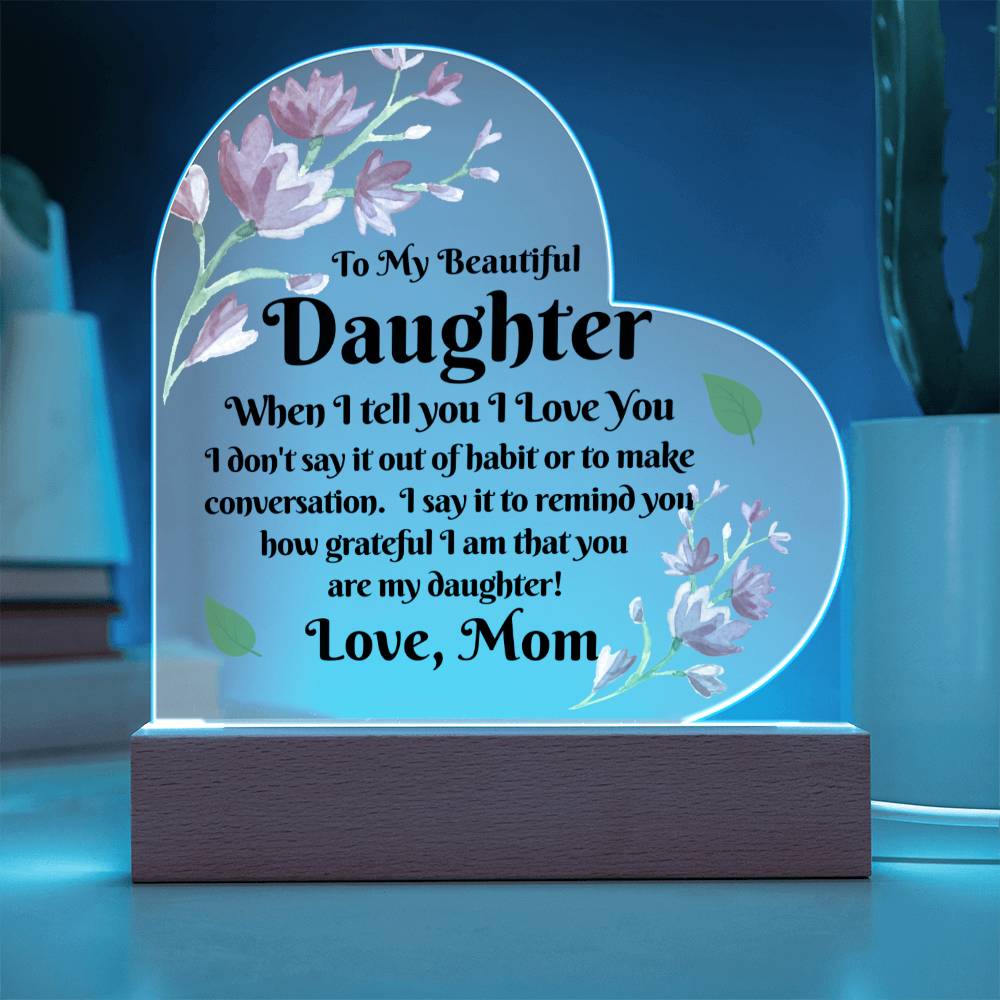 Gift To Daughter | From Mom, Acrylic With LED Option, Birthday, Christmas, or Just Because