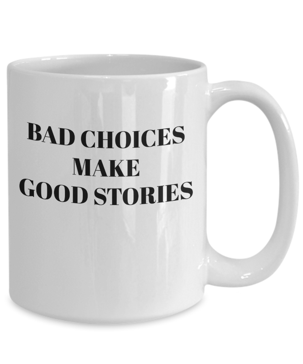 Coffee mug 15 oz bad choices make good stories funny coffee cup gifts for her gifts for him