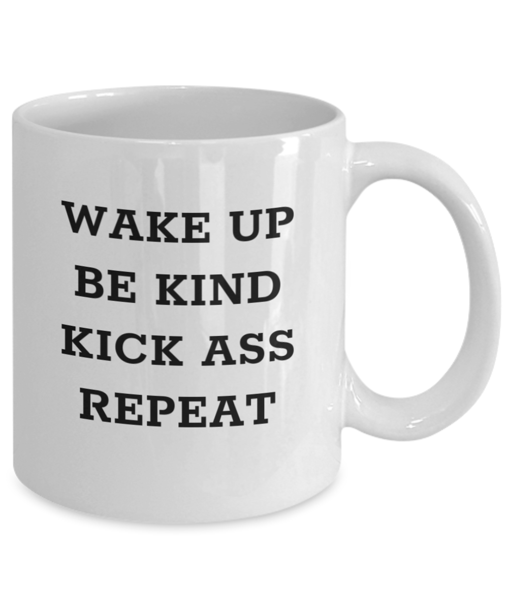 Funny Coffee Mug Wake up Be Kind Kick Ass Repeat Gift for Her Gift for Boss Gift for Him