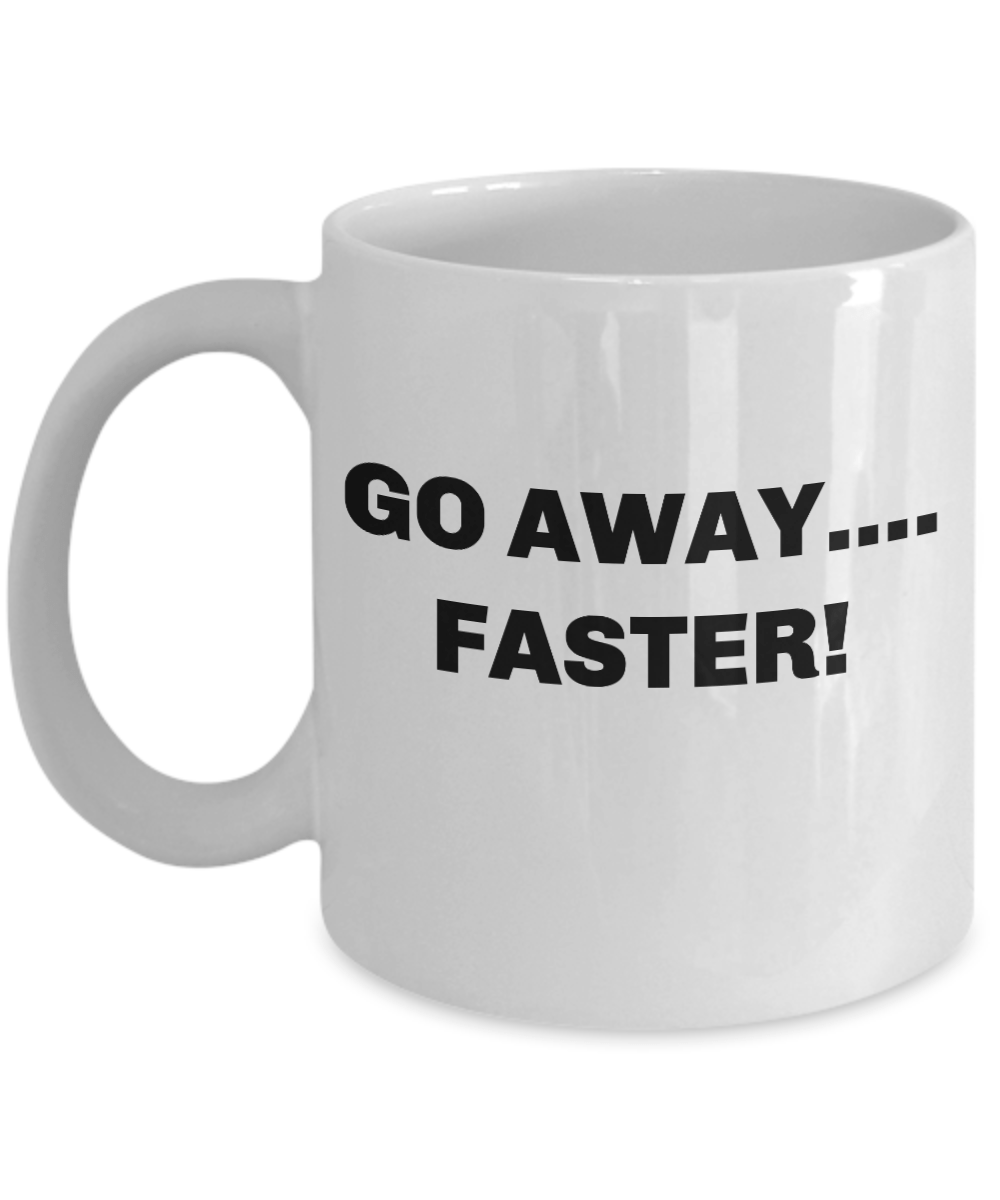 Coffee mug go away faster funny cup