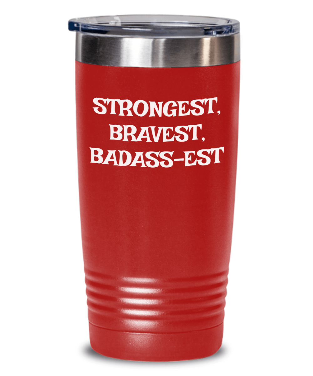 Strongest, Bravest, Badass-est tumbler, gifts for dad, gifts for mom, gifts for friend, Badass tumbler