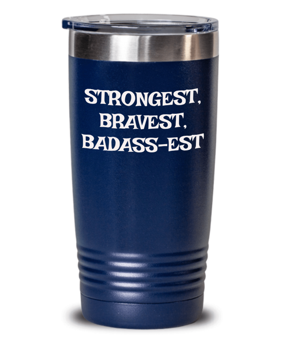 Strongest, Bravest, Badass-est tumbler, gifts for dad, gifts for mom, gifts for friend, Badass tumbler