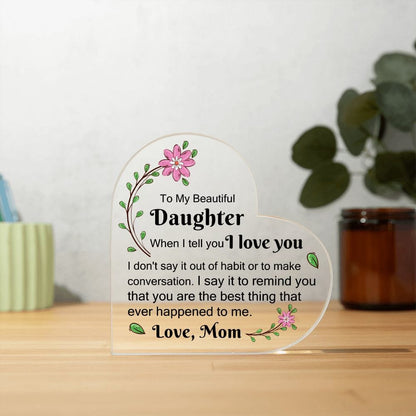 Daughter Gift | Acrylic Heart Plaque From Mom, I love You, Graduation, Birthday, Just Because