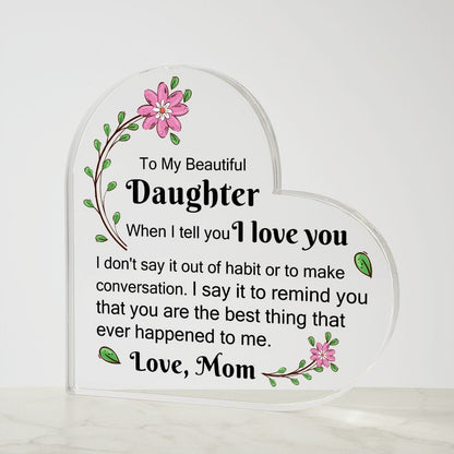 Daughter Gift | Acrylic Heart Plaque From Mom, I love You, Graduation, Birthday, Just Because