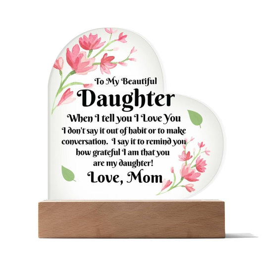 Gift To Daughter | From Mom, Acrylic With LED Option,  Birthday, Christmas, or Just Because