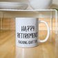 Funny Retirement Coffee Mug, Tea Cup