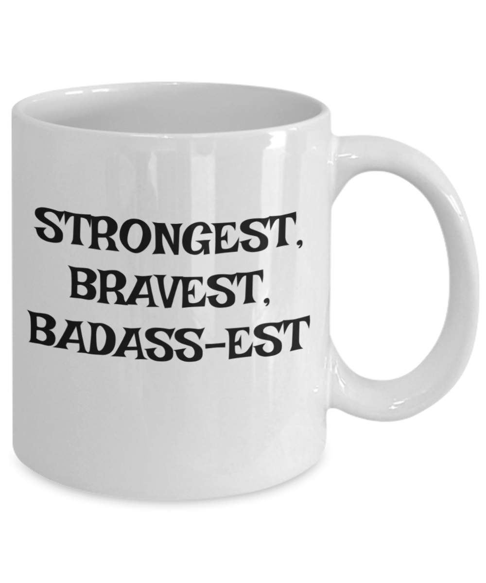 Strongest, Bravest, Badass-est coffee mug, gifts for dad, gifts for mom, gifts for friend, Badass mug