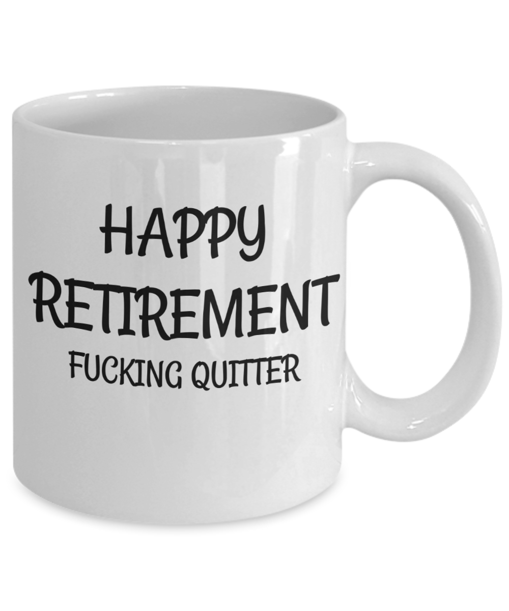 Happy Retirement Quitter Funny Coffee Mug Sarcastic Retired Gift