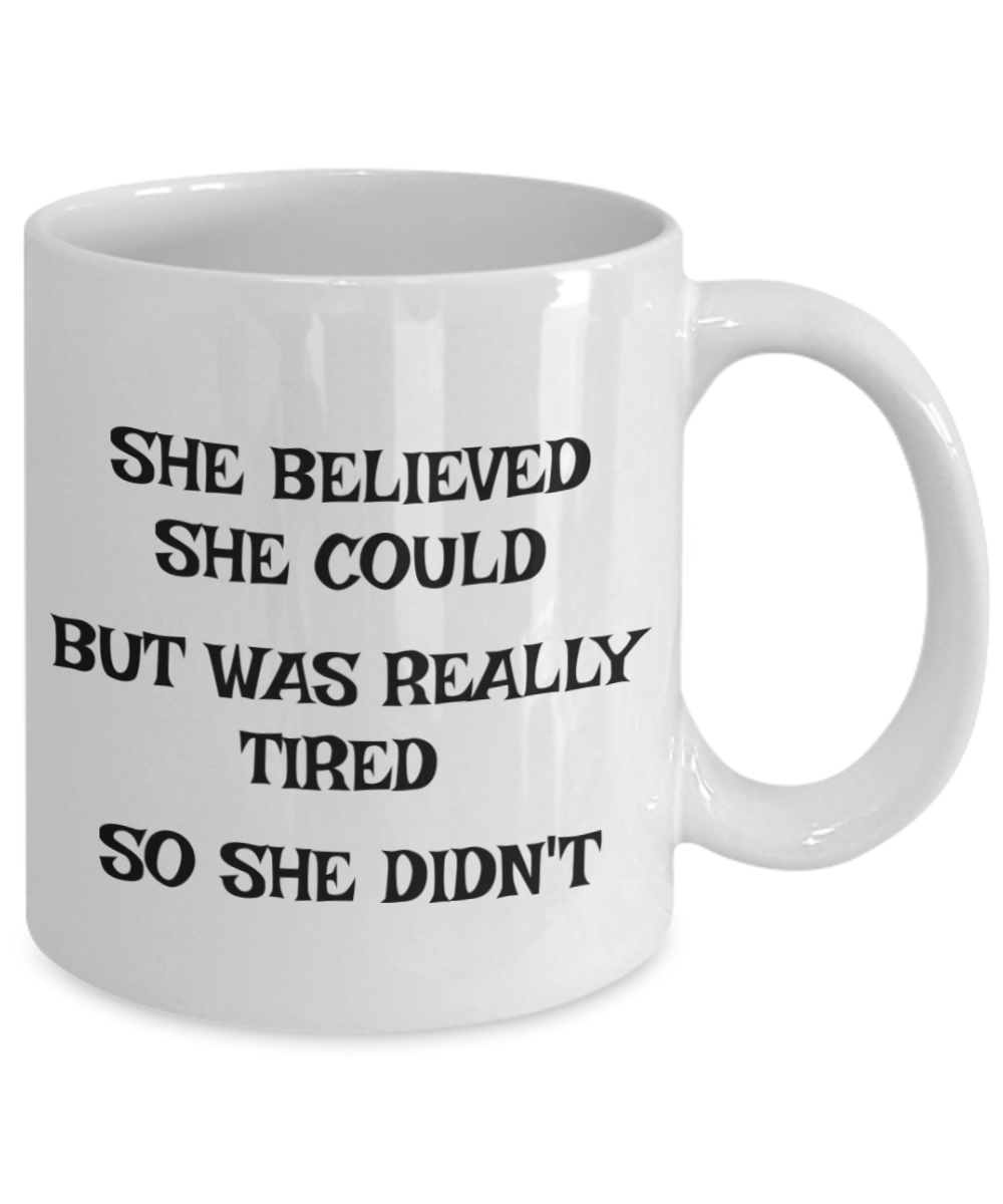 Funny coffee mug she believed she could but was really tired she she didn't gift for her