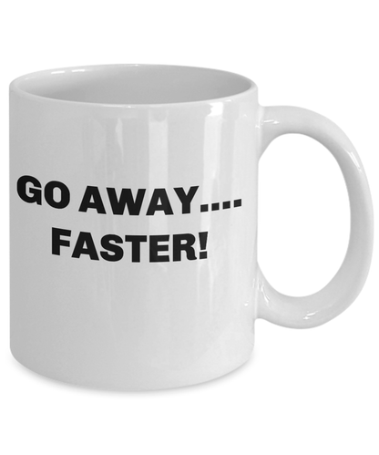 Coffee mug go away faster funny cup