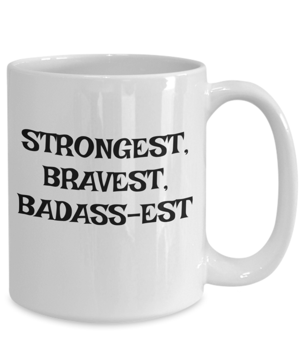 Strongest, Bravest, Badass-est coffee mug, gifts for dad, gifts for mom, gifts for friend, Badass mug