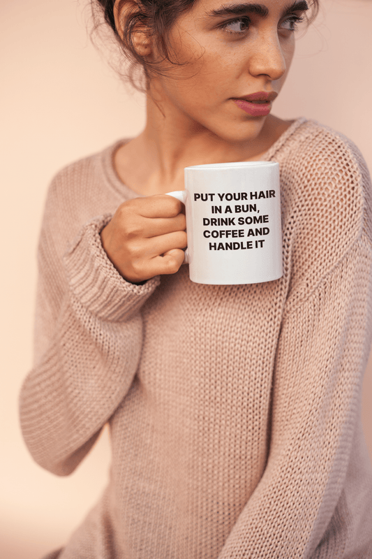 Funnny coffee mug put your hair in a bun and handle it coffee cup