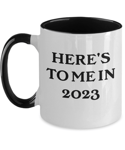 Coffee mug 2023 new years here's to me funny cup