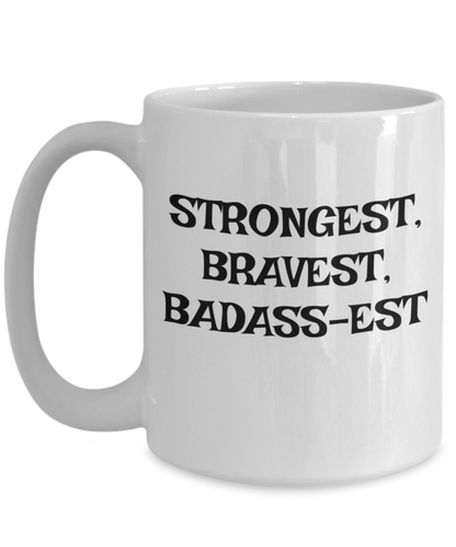 Strongest, Bravest, Badass-est coffee mug, gifts for dad, gifts for mom, gifts for friend, Badass mug