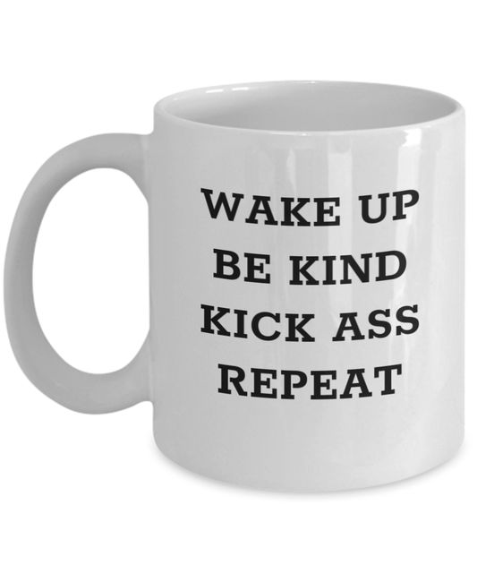 Funny Coffee Mug Wake up Be Kind Kick Ass Repeat Gift for Her Gift for Boss Gift for Him