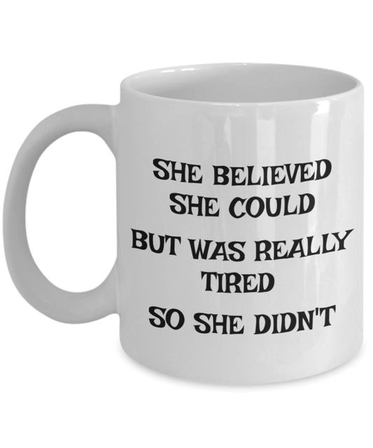 Funny coffee mug she believed she could but was really tired she she didn't gift for her