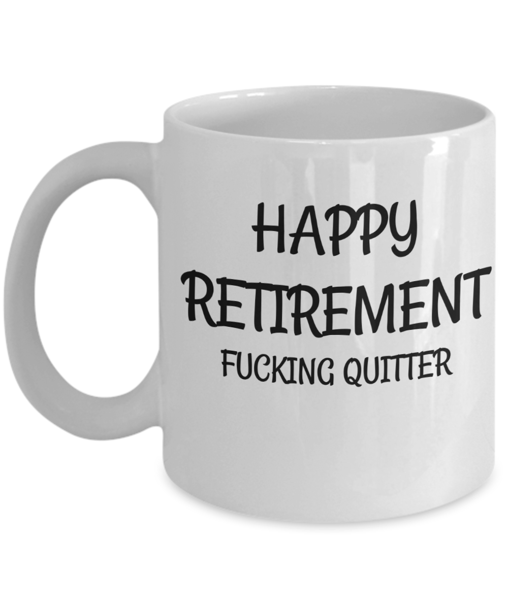 Happy Retirement Quitter Funny Coffee Mug Sarcastic Retired Gift