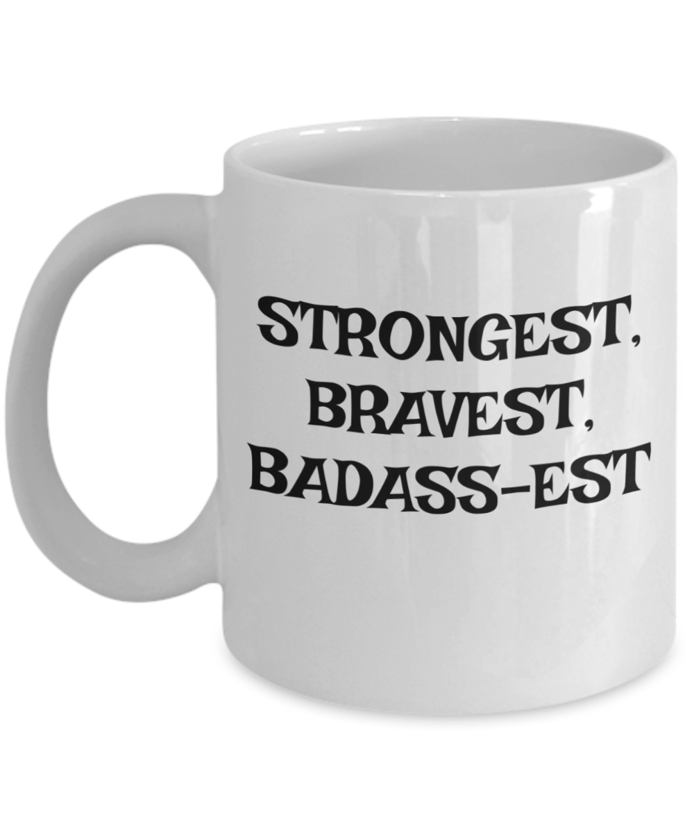 Strongest, Bravest, Badass-est coffee mug, gifts for dad, gifts for mom, gifts for friend, Badass mug