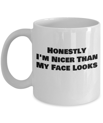 Honestly Im nicer than my face looks, coffee mug, funny mug, honest, nicer, funny face, holiday gifts, for him, for her