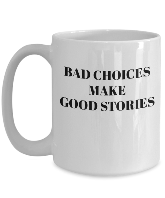 Coffee mug 15 oz bad choices make good stories funny coffee cup gifts for her gifts for him